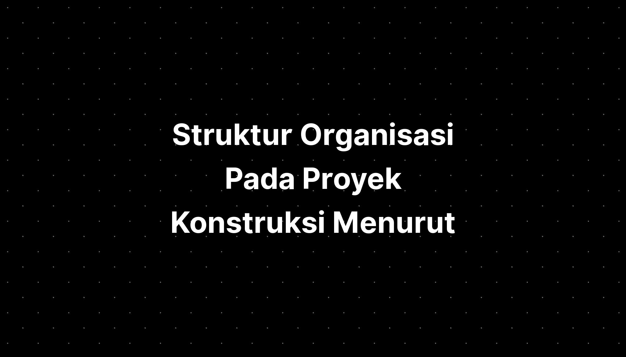 Struktur Organisasi Pada Proyek Konstruksi Menurut - IMAGESEE